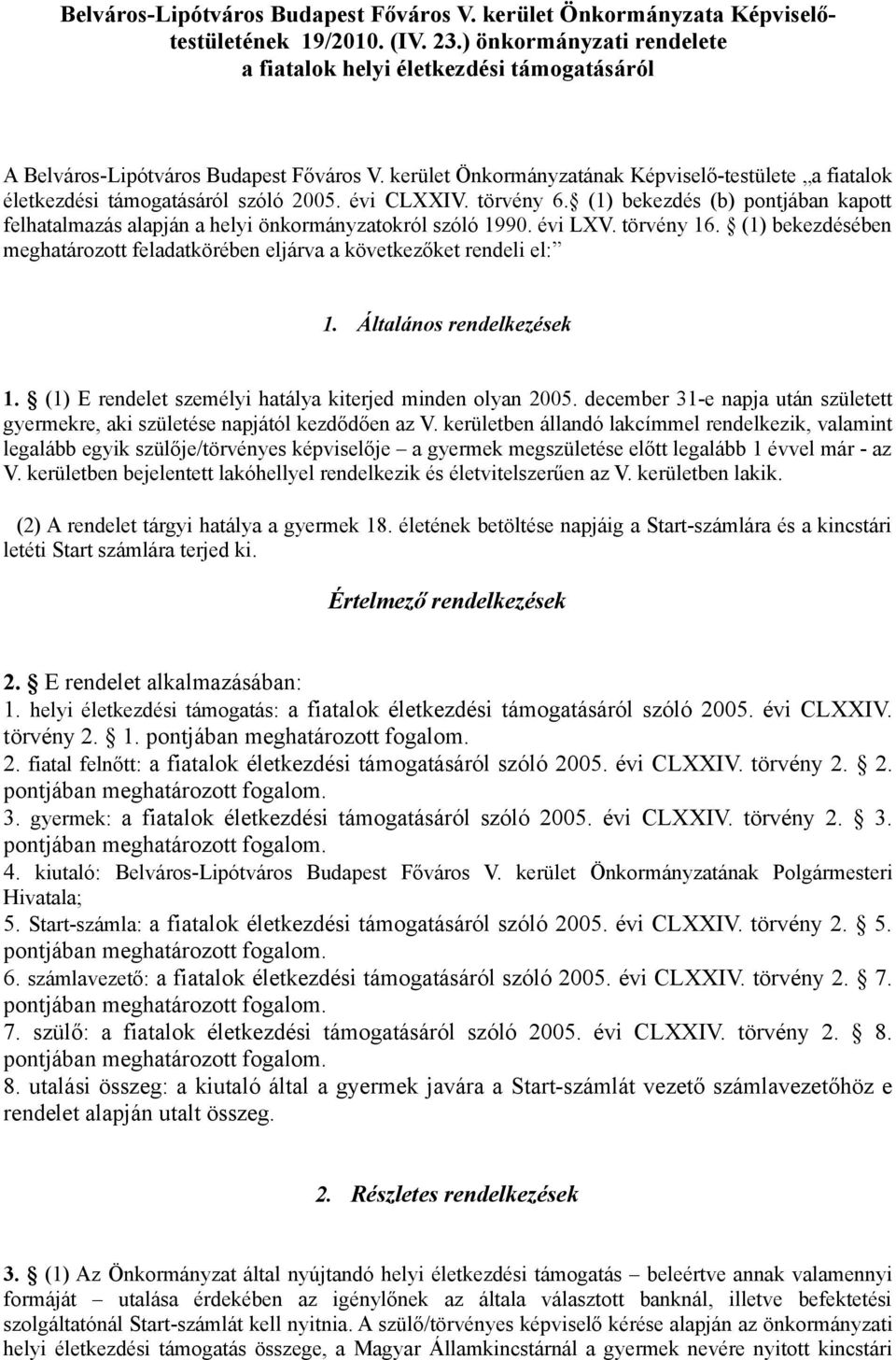 kerület Önkormányzatának Képviselő-testülete a fiatalok életkezdési támogatásáról szóló 2005. évi CLXXIV. törvény 6.