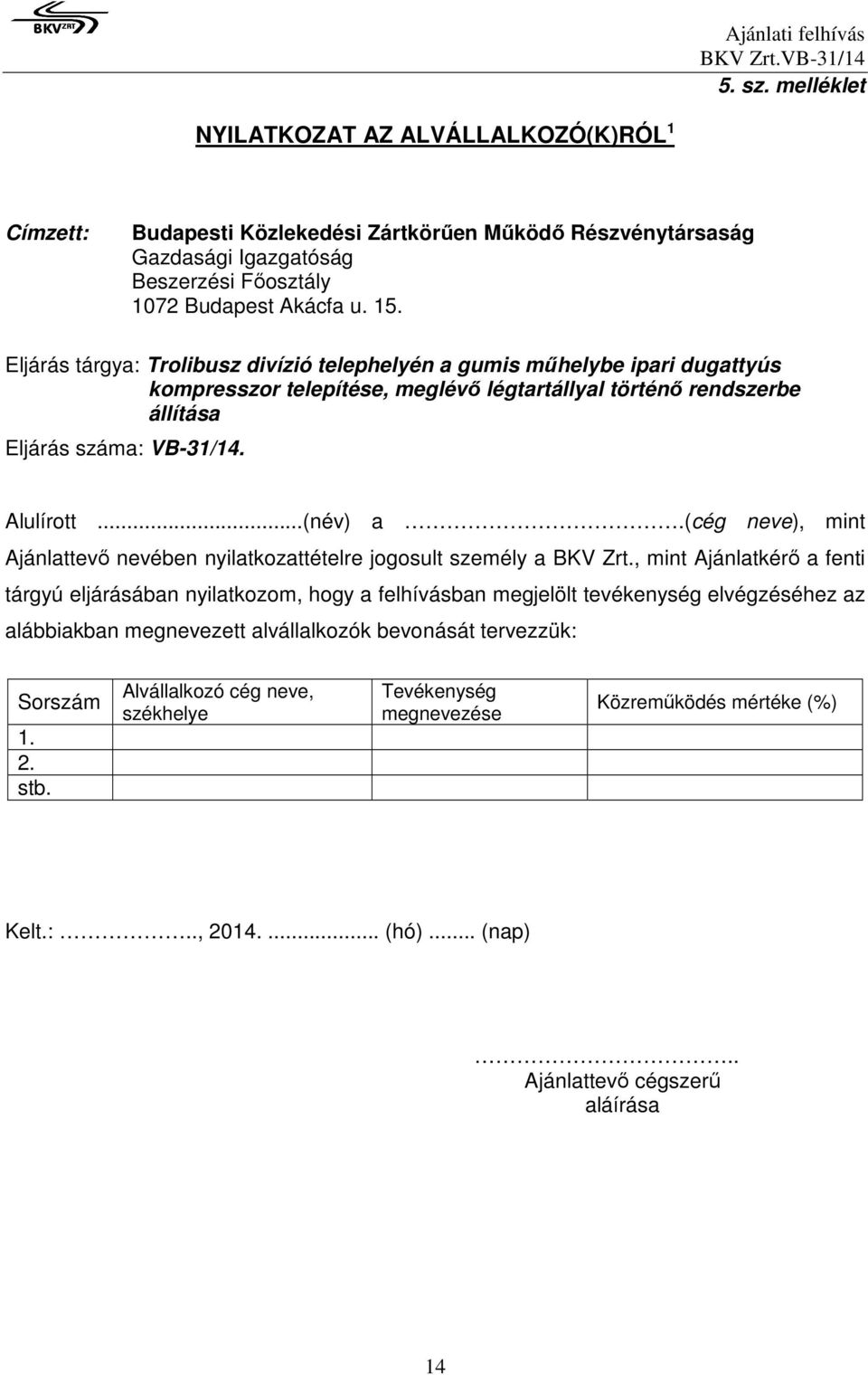 (cég neve), mint Ajánlattevő nevében nyilatkozattételre jogosult személy a BKV Zrt.