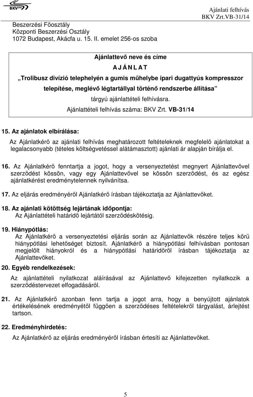 rendszerbe állítása tárgyú ajánlattételi felhívásra. Ajánlattételi felhívás száma: BKV Zrt. VB-31/14 15.