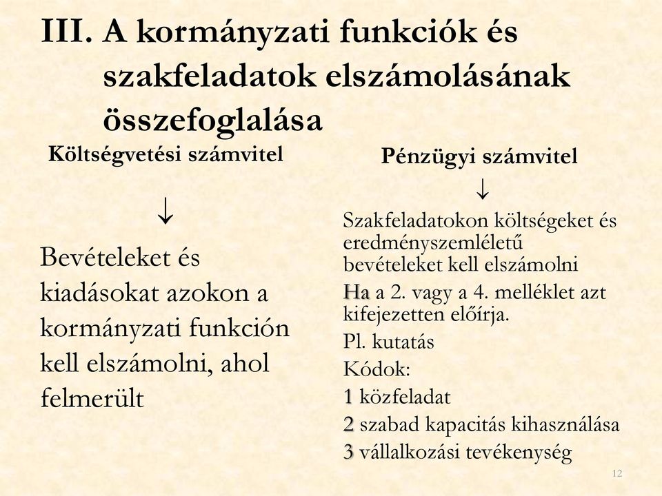 Szakfeladatokon költségeket és eredményszemléletű bevételeket kell elszámolni Ha a 2. vagy a 4.