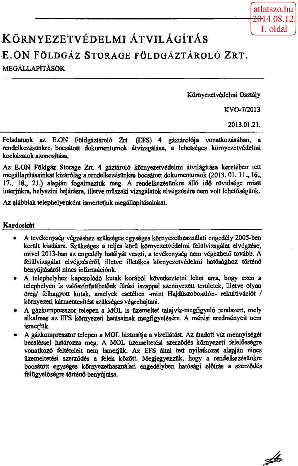 Az EON Földgáz Storage Zrt 4 gáztároló környezetvédelmi átvilágítása keretében tett megállapításainkat kizárólag a rendelkezésünkre bocsátott dokumentumok (2013.01.1116., 17.
