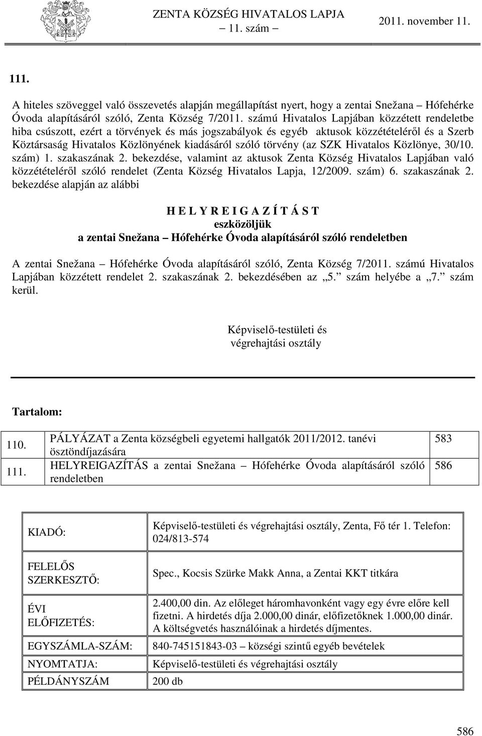 törvény (az SZK Hivatalos Közlönye, 30/10. szám) 1. szakaszának 2.