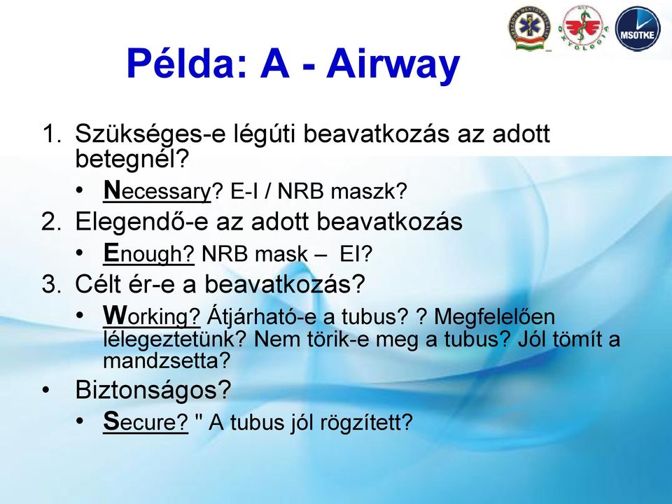 Célt ér-e a beavatkozás? Working? Átjárható-e a tubus?? Megfelelően lélegeztetünk?