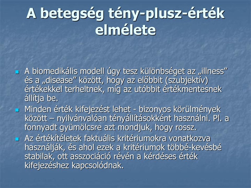 Minden érték kifejezést lehet - bizonyos körülmények között nyilvánvalóan tényállításokként használni. Pl.