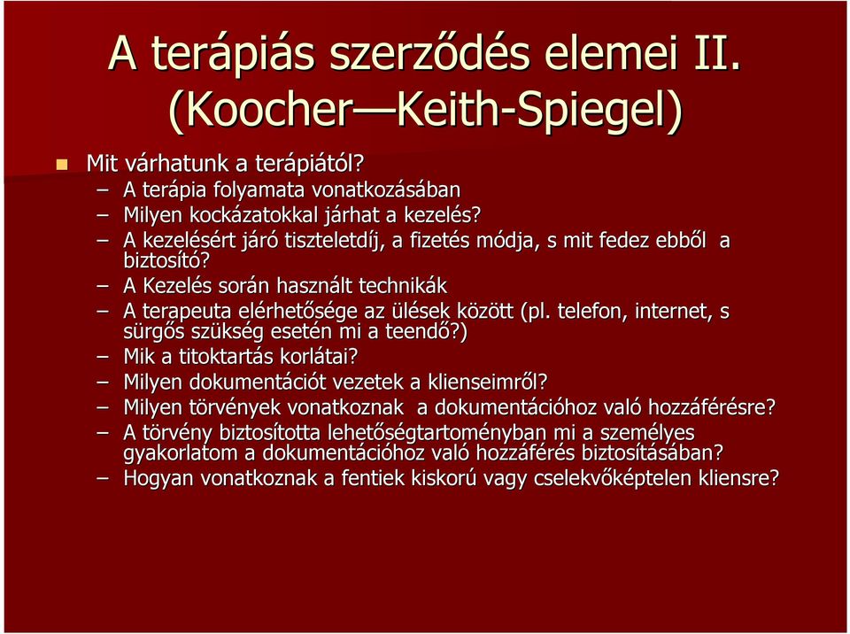 telefon, internet, s sürgıs s szüks kség g esetén n mi a teendı?) Mik a titoktartás s korlátai? Milyen dokumentáci ciót t vezetek a klienseimrıl? l?