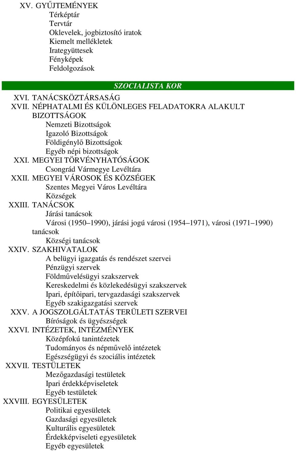 MEGYEI TÖRVÉNYHATÓSÁGOK Csongrád Vármegye Levéltára XXII. MEGYEI VÁROSOK ÉS KÖZSÉGEK Szentes Megyei Város Levéltára Községek XXIII.