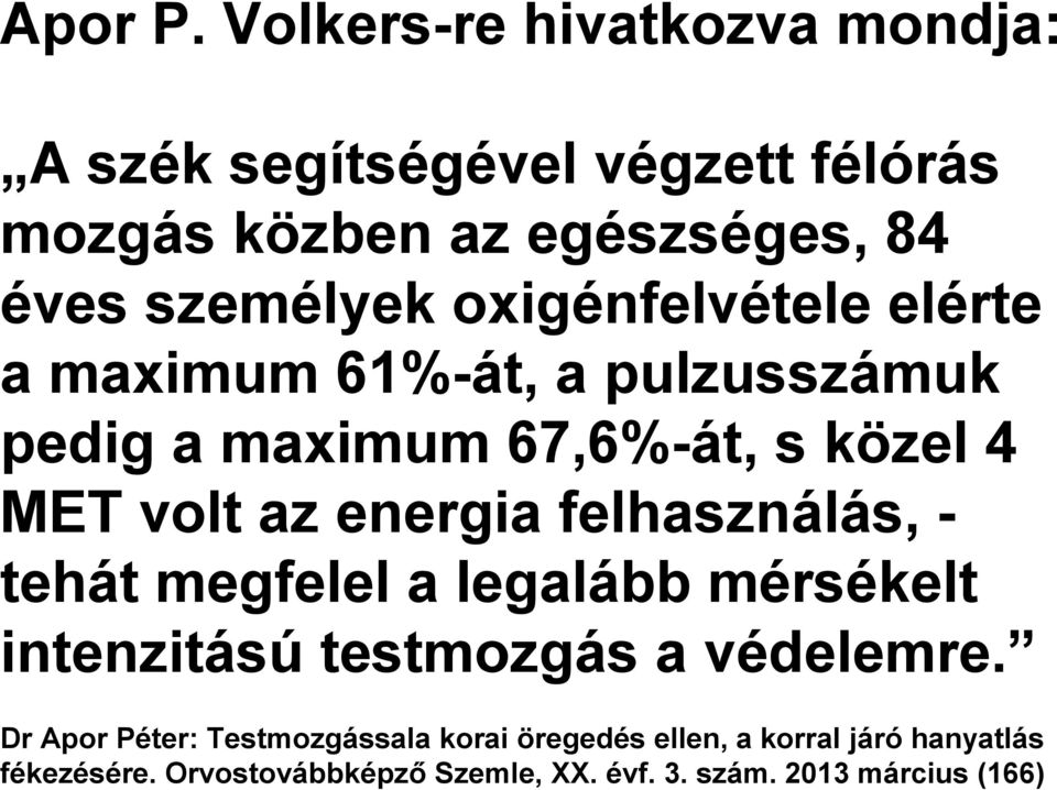 oxigénfelvétele elérte a maximum 61%-át, a pulzusszámuk pedig a maximum 67,6%-át, s közel 4 MET volt az energia