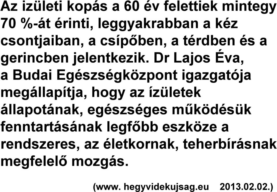 Dr Lajos Éva, a Budai Egészségközpont igazgatója megállapítja, hogy az ízületek állapotának,