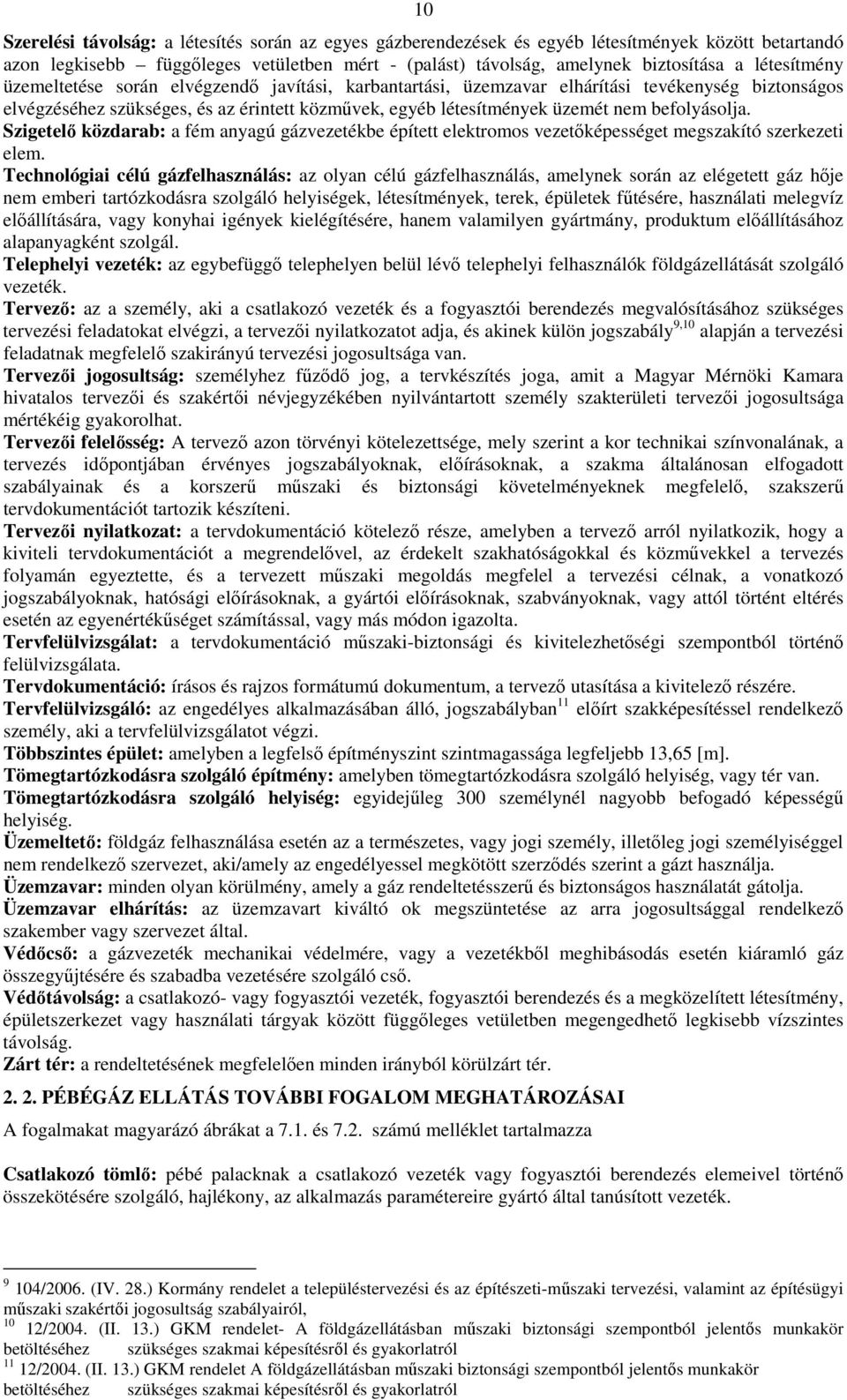 befolyásolja. Szigetelı közdarab: a fém anyagú gázvezetékbe épített elektromos vezetıképességet megszakító szerkezeti elem.