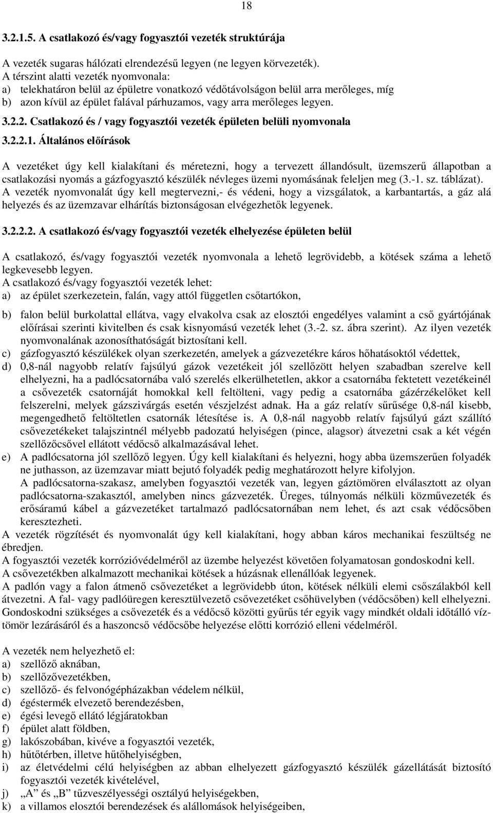 2. Csatlakozó és / vagy fogyasztói vezeték épületen belüli nyomvonala 3.2.2.1.