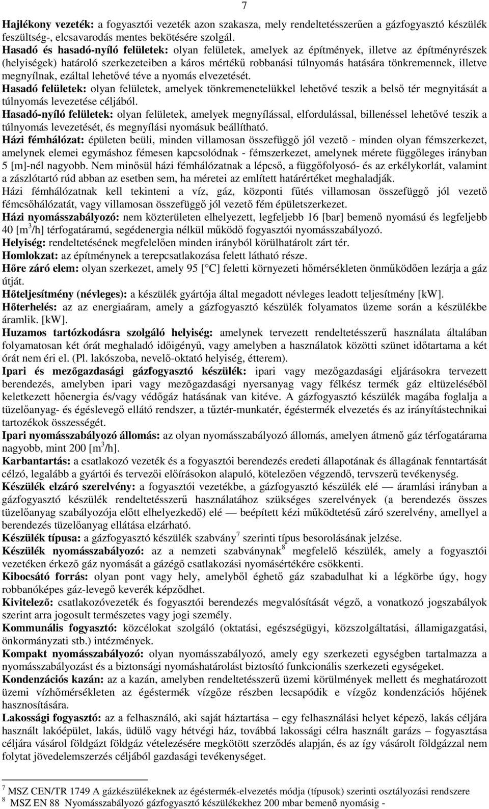 illetve megnyílnak, ezáltal lehetıvé téve a nyomás elvezetését. Hasadó felületek: olyan felületek, amelyek tönkremenetelükkel lehetıvé teszik a belsı tér megnyitását a túlnyomás levezetése céljából.