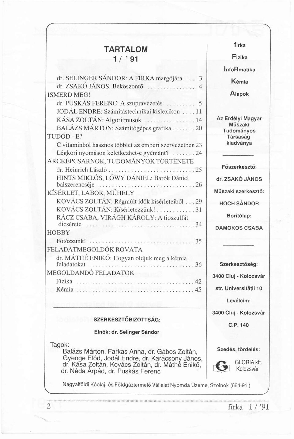 24 ARCKÉPCSARNOK, TUDOMÁNYOK TÖRTÉNETE dr. Heinrich László 25 HINTS MIKLÓS, LŐWY DÁNIEL: Bárók Dániel balszerencséje 26 KÍSÉRLET, LABOR, MŰHELY KOVÁCS ZOLTÁN: Régmúlt idők kísérleteiből.