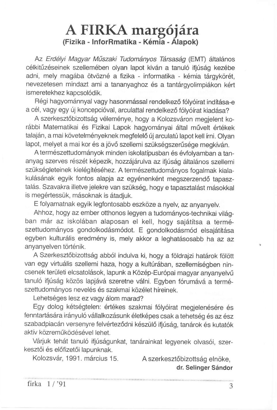 Régi hagyománnyal vagy hasonmással rendelkező folyóirat indítása-e a cél, vagy egy új koncepcióval, arculattal rendelkező folyóirat kiadása?