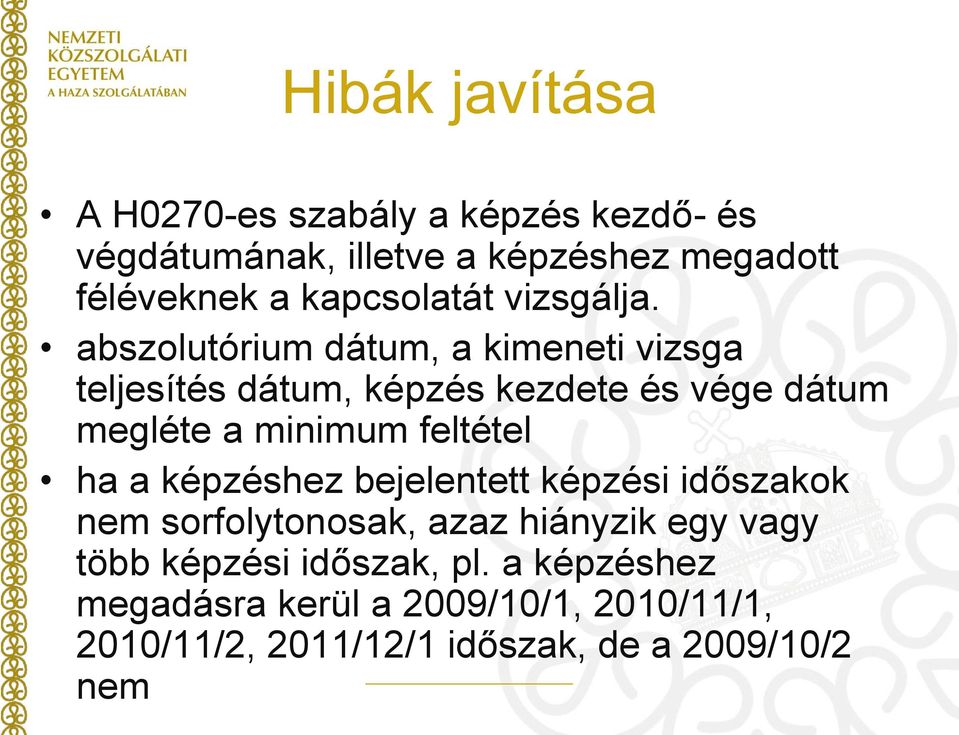abszolutórium dátum, a kimeneti vizsga teljesítés dátum, képzés kezdete és vége dátum megléte a minimum feltétel