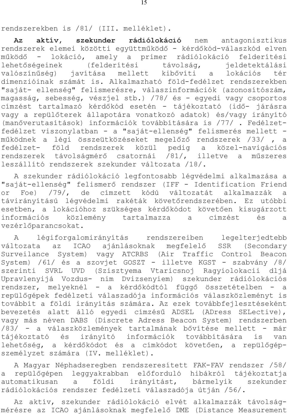 távolság, jeldetektálási vlószínűség) jvítás mellett kibővíti lokációs tér dimenzióink számát is.