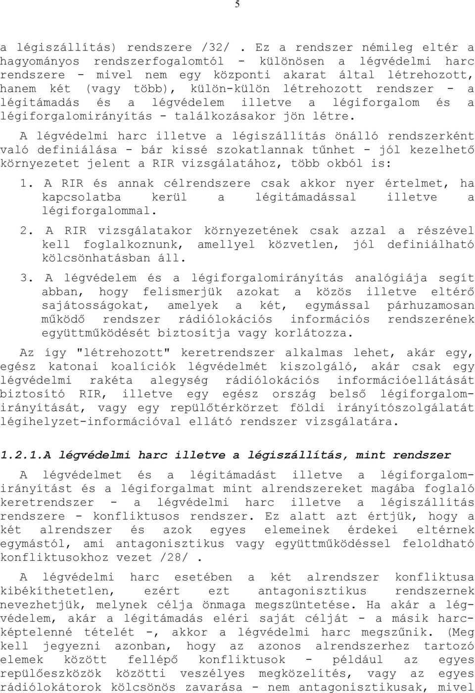légitámdás és légvédelem illetve légiforglom és légiforglomirányítás - tlálkozáskor jön létre.