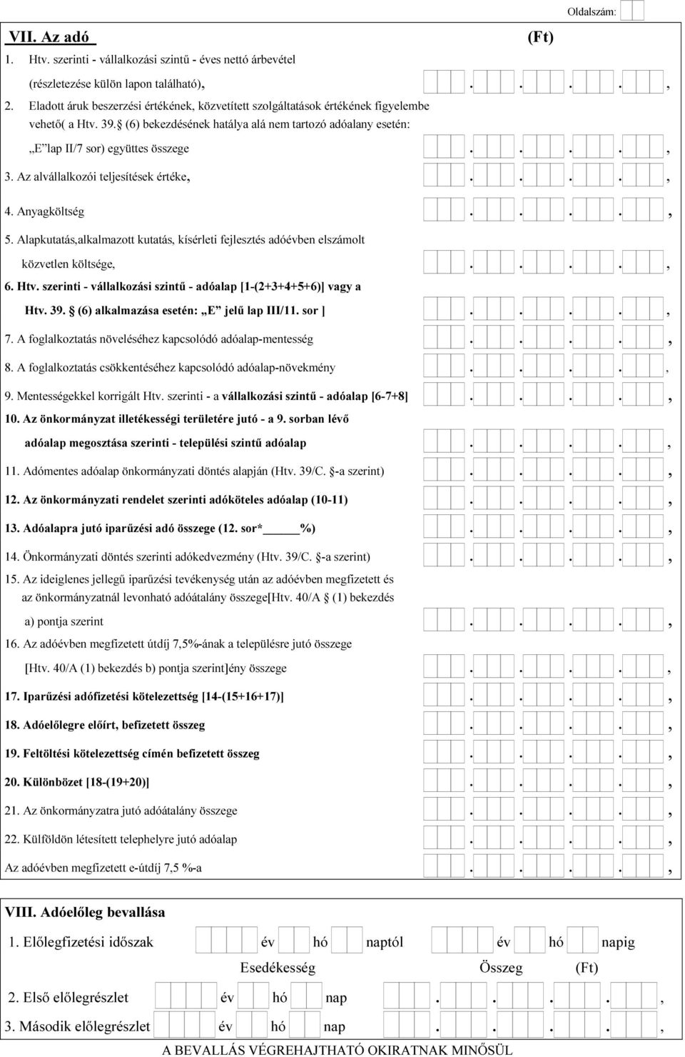 Az alvállalkozói teljesítések értéke,...., 4. Anyagköltség...., 5. Alapkutatás,alkalmazott kutatás, kísérleti fejlesztés adóévben elszámolt közvetlen költsége,...., 6. Htv.