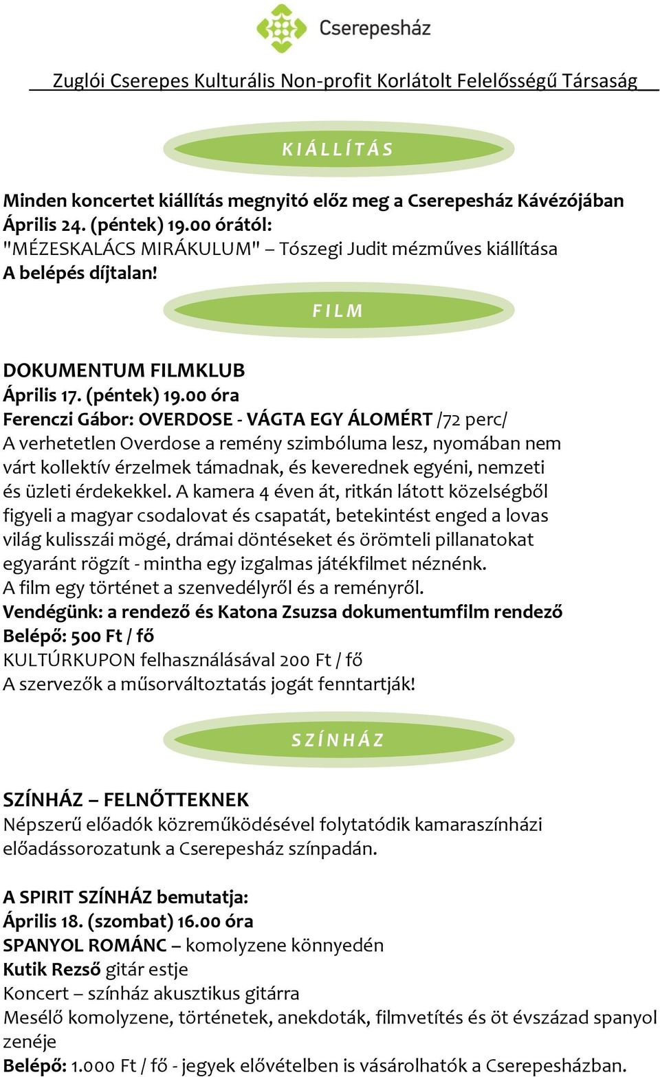 00 óra Ferenczi Gábor: OVERDOSE - VÁGT EGY ÁLOMÉRT /72 perc/ verhetetlen Overdose a remény szimbóluma lesz, nyomában nem várt kollektív érzelmek támadnak, és keverednek egyéni, nemzeti és üzleti