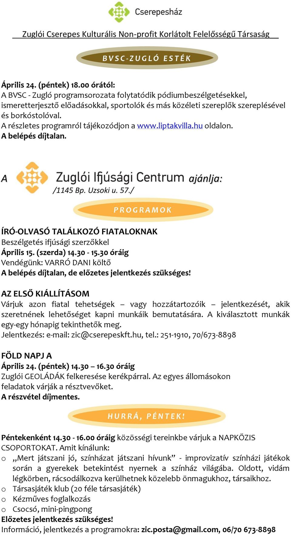részletes programról tájékozódjon a www.liptakvilla.hu oldalon. belépés díjtalan. /1145 Bp. Uzsoki u. 57.