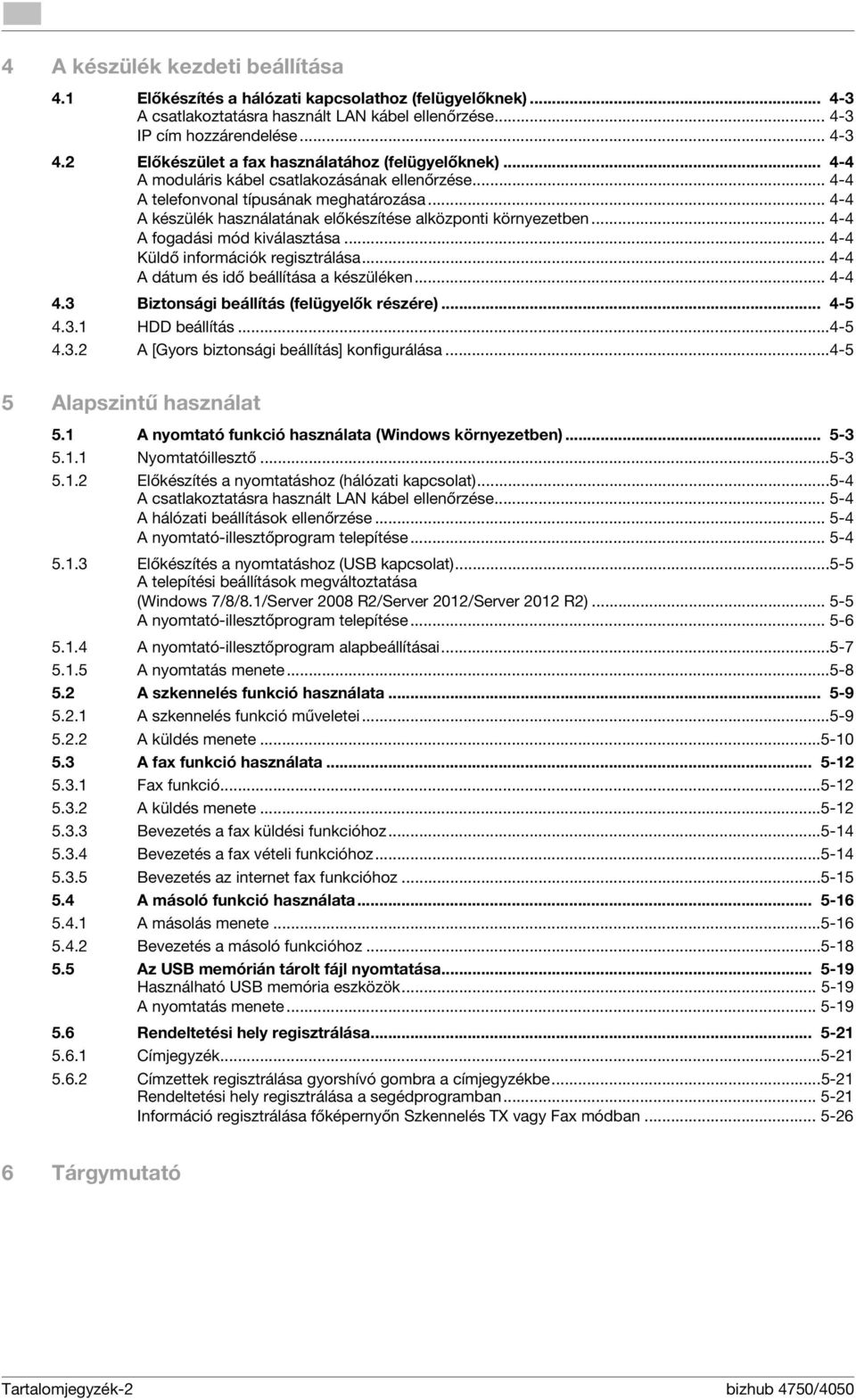 .. 4-4 A készülék használatának előkészítése alközponti környezetben... 4-4 A fogadási mód kiválasztása... 4-4 Küldő információk regisztrálása... 4-4 A dátum és idő beállítása a készüléken... 4-4 4.