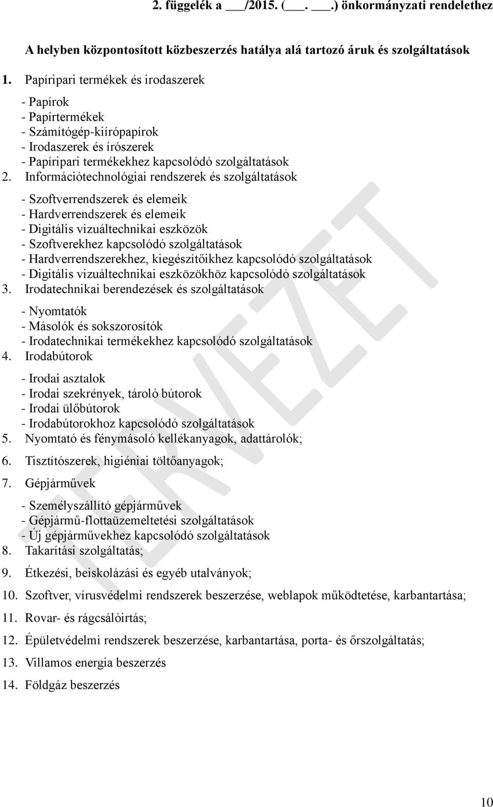 Információtechnológiai rendszerek és szolgáltatások - Szoftverrendszerek és elemeik - Hardverrendszerek és elemeik - Digitális vizuáltechnikai eszközök - Szoftverekhez kapcsolódó szolgáltatások -