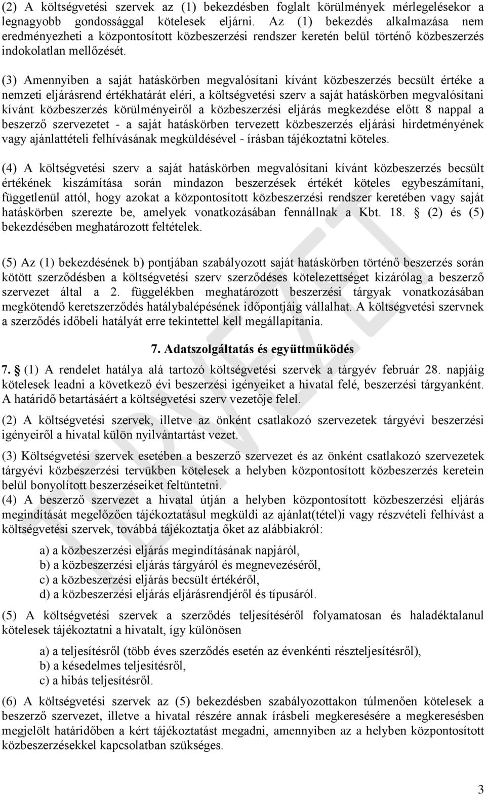 (3) Amennyiben a saját hatáskörben megvalósítani kívánt közbeszerzés becsült értéke a nemzeti eljárásrend értékhatárát eléri, a költségvetési szerv a saját hatáskörben megvalósítani kívánt