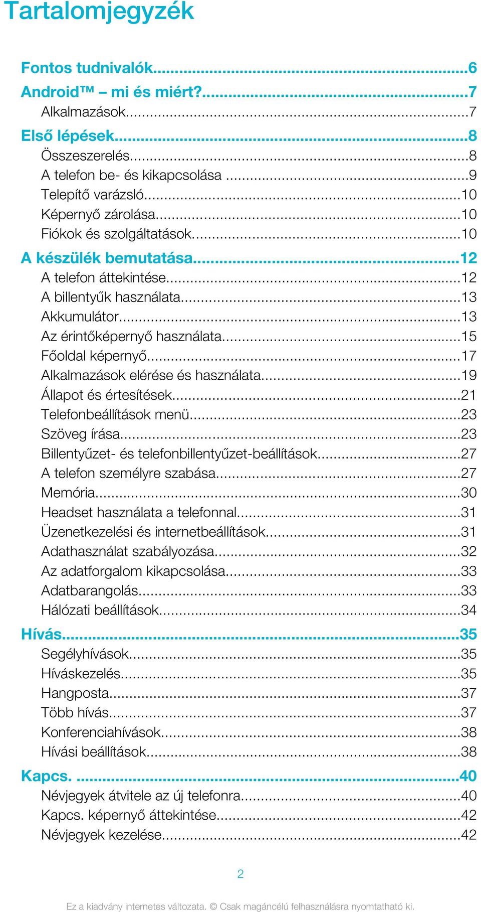 ..17 Alkalmazások elérése és használata...19 Állapot és értesítések...21 Telefonbeállítások menü...23 Szöveg írása...23 Billentyűzet- és telefonbillentyűzet-beállítások...27 A telefon személyre szabása.