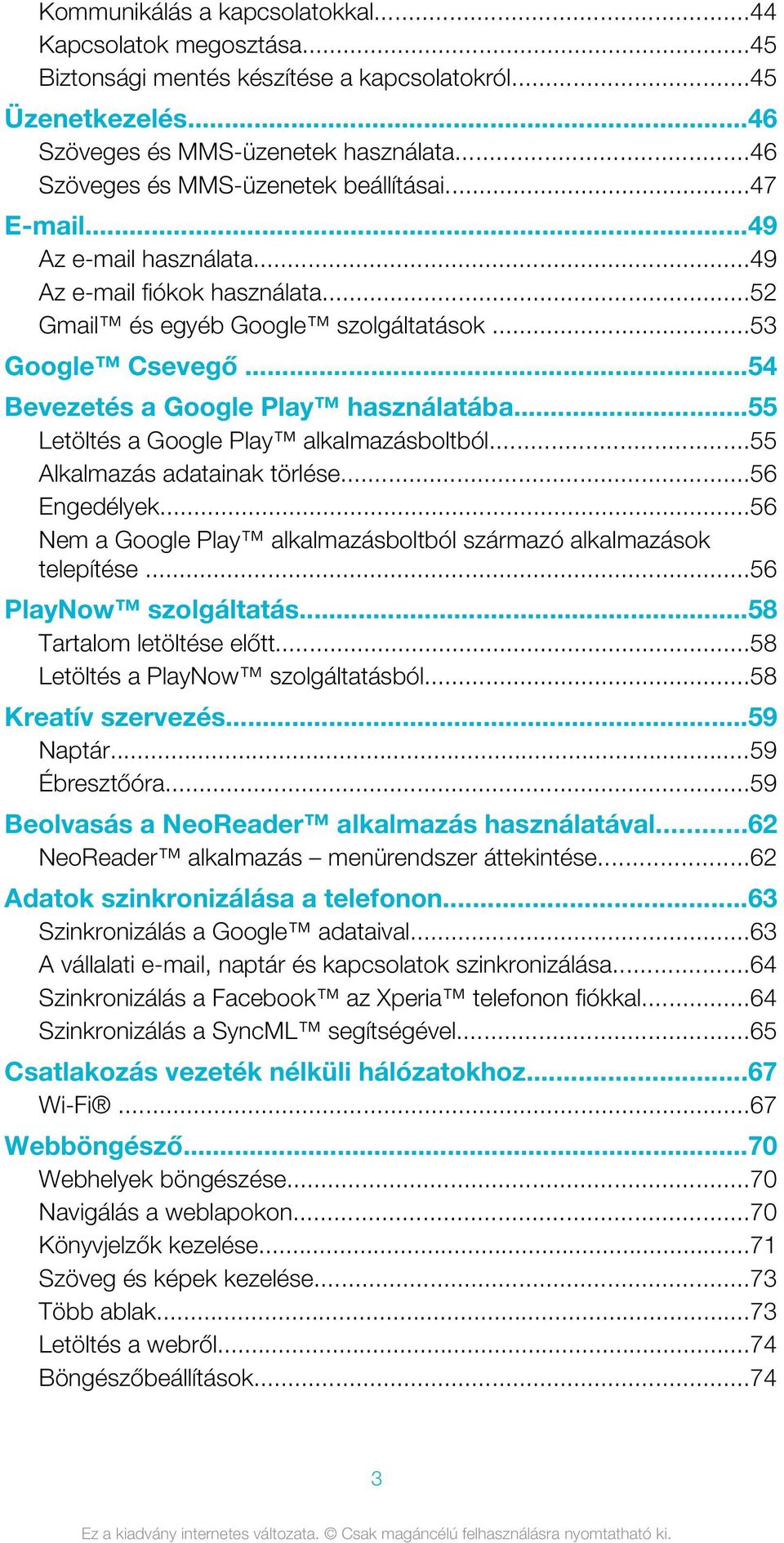 ..54 Bevezetés a Google Play használatába...55 Letöltés a Google Play alkalmazásboltból...55 Alkalmazás adatainak törlése...56 Engedélyek.