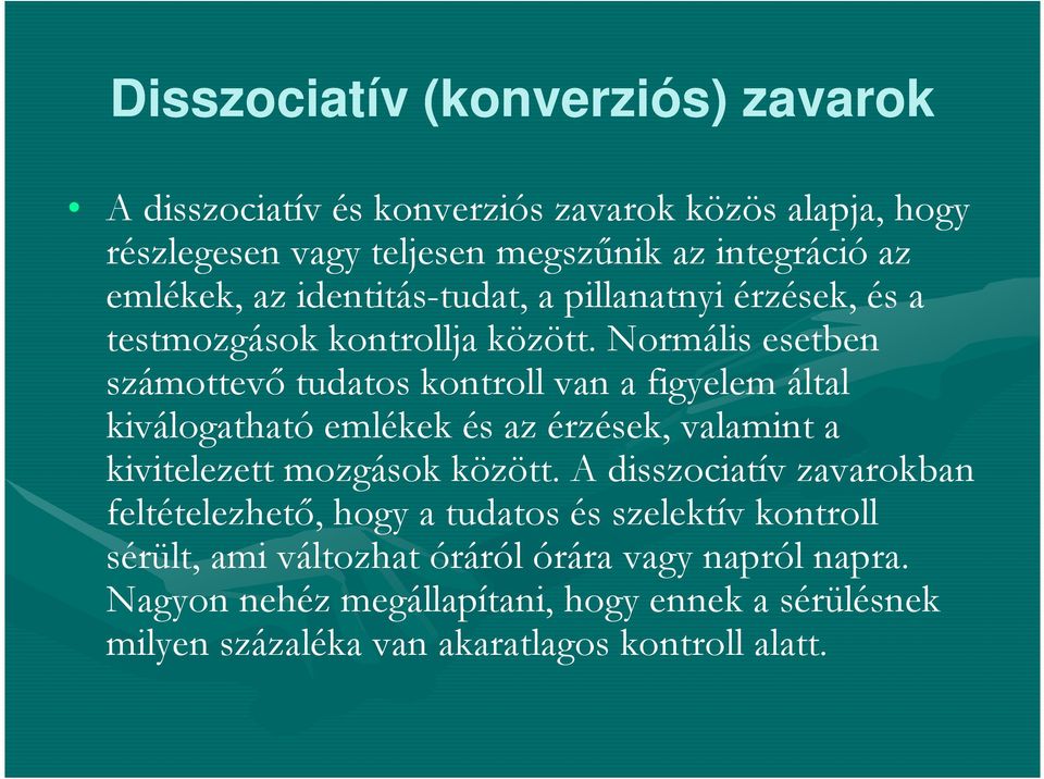 Normális esetben számottevő tudatos kontroll van a figyelem által kiválogatható emlékek és az érzések, valamint a kivitelezett mozgások között.