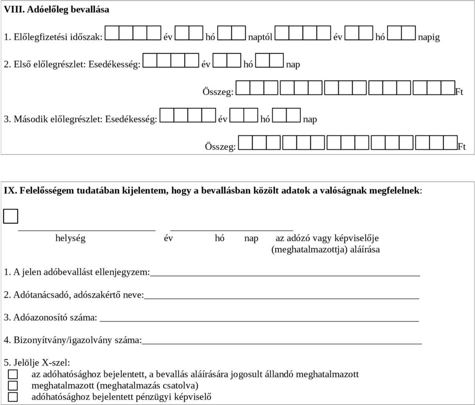 Felelősségem tudatában kijelentem, hogy a bevallásban közölt adatok a valóságnak megfelelnek: 1. A jelen adóbevallást ellenjegyzem: 2.