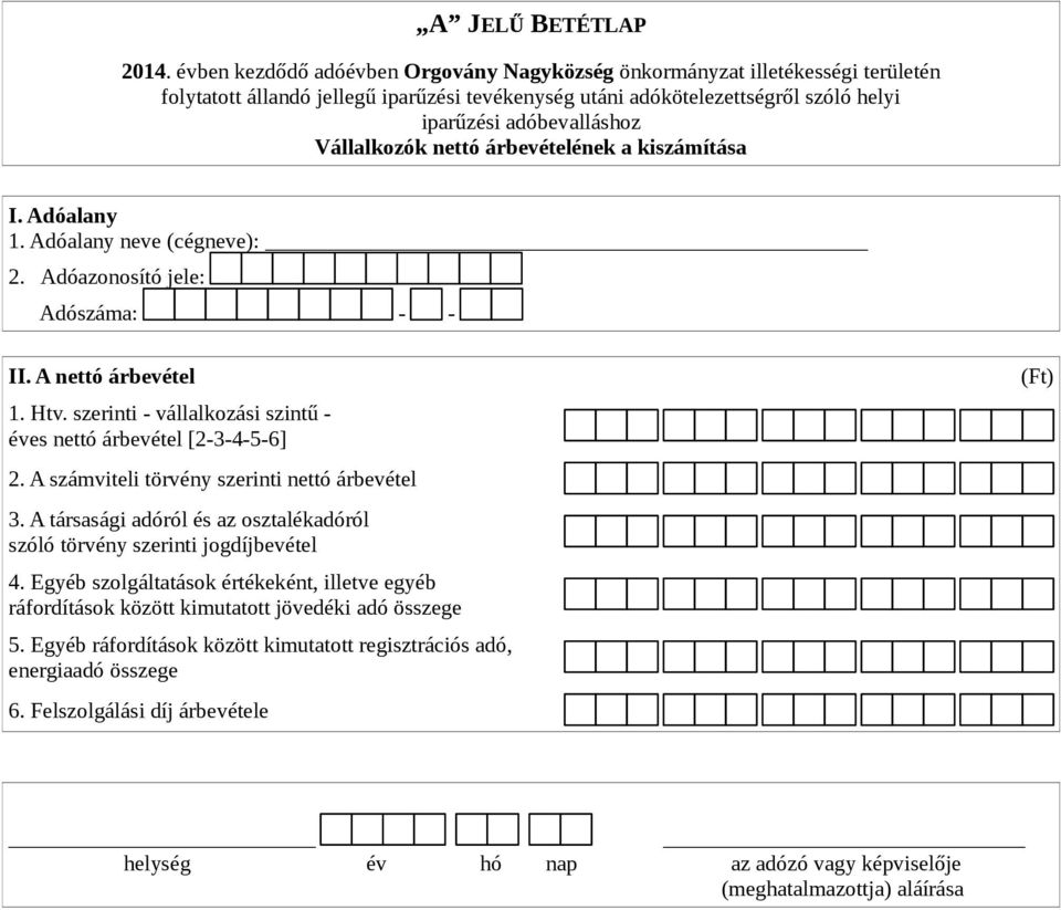 iparűzési adóbevalláshoz Vállalkozók nettó árbevételének a kiszámítása II. A nettó árbevétel 1. Htv. szerinti - vállalkozási szintű - éves nettó árbevétel [2-3-4-5-6] 2.