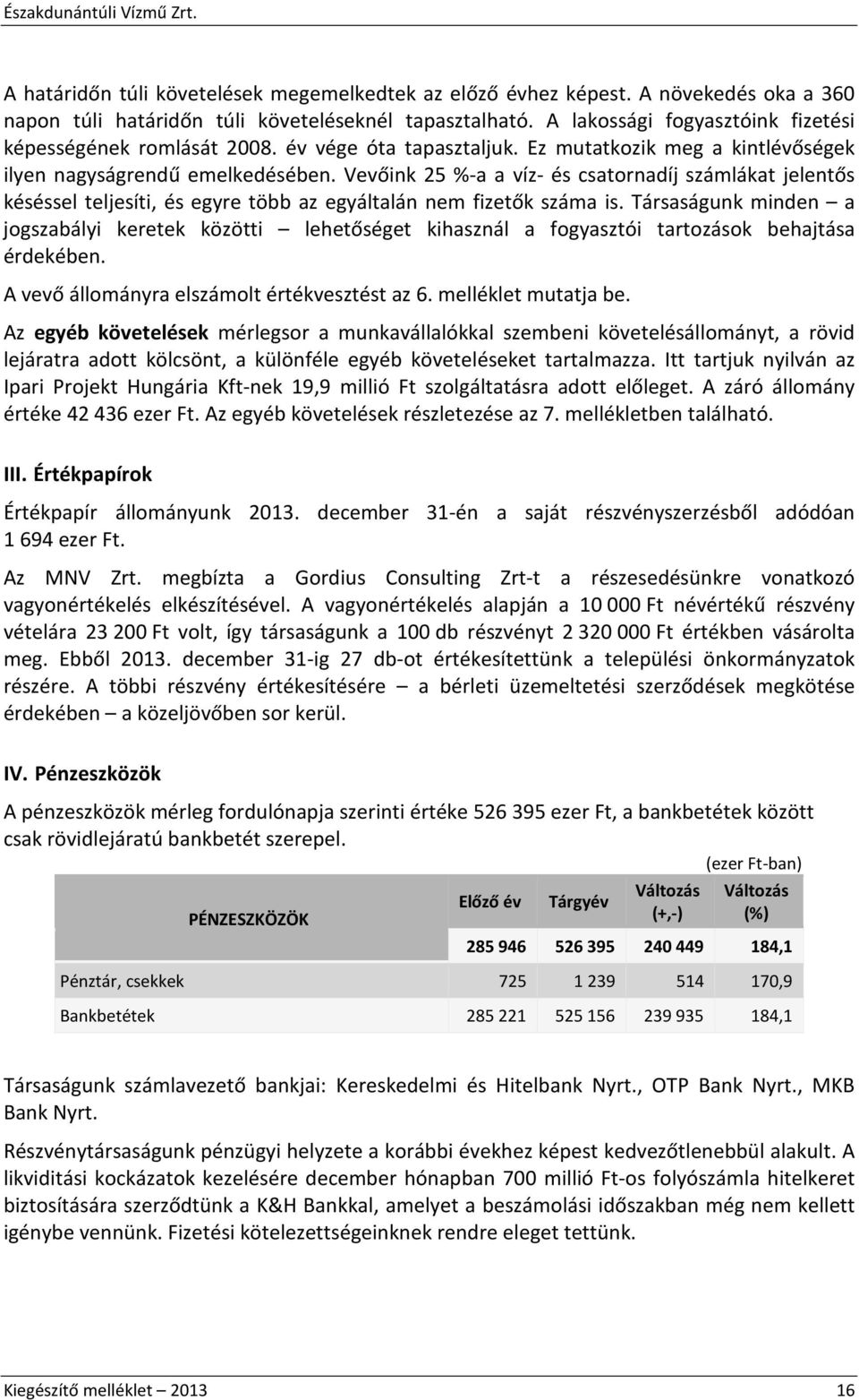 Vevőink 25 %-a a víz- és csatornadíj számlákat jelentős késéssel teljesíti, és egyre több az egyáltalán nem fizetők száma is.
