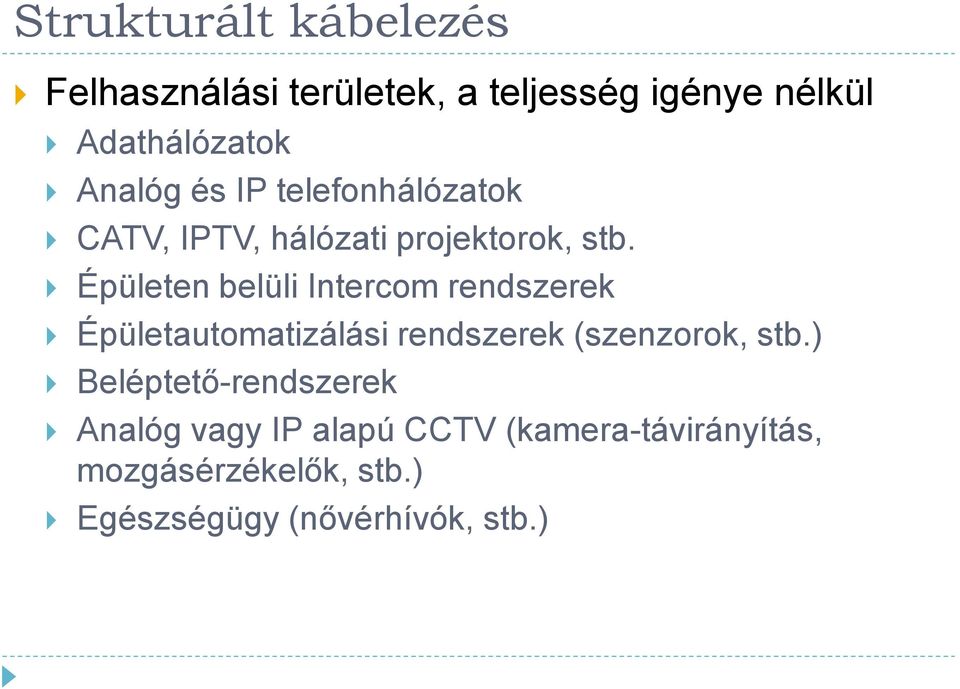 Épületen belüli Intercom rendszerek Épületautomatizálási rendszerek (szenzorok, stb.