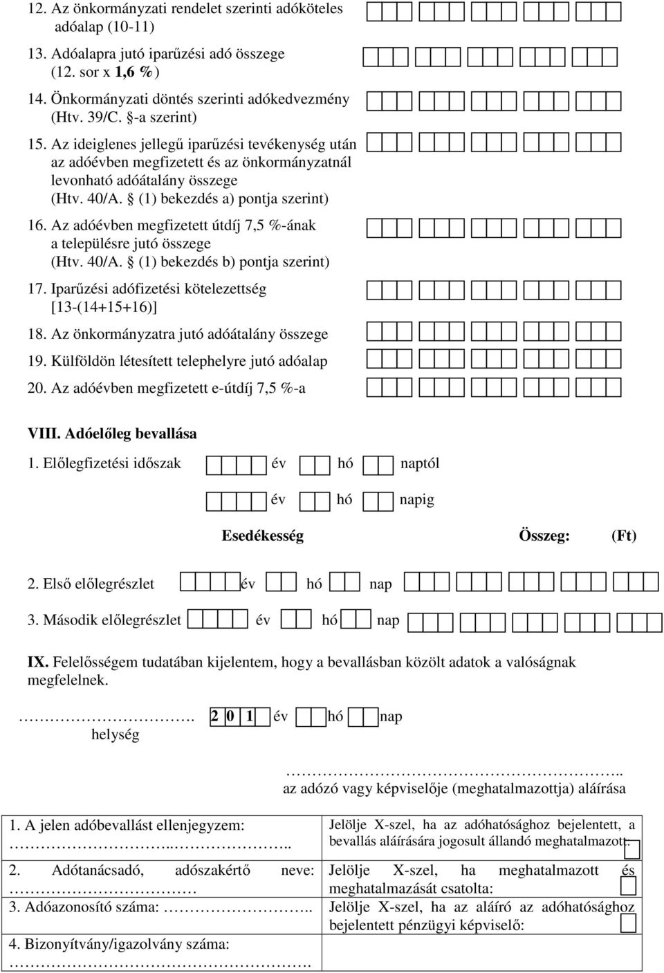 Az adóévben megfizetett útdíj 7,5 %-ának a településre jutó összege (Htv. 40/A. (1) bekezdés b) pontja szerint) 17. Iparűzési adófizetési kötelezettség [13-(14+15+16)] 18.