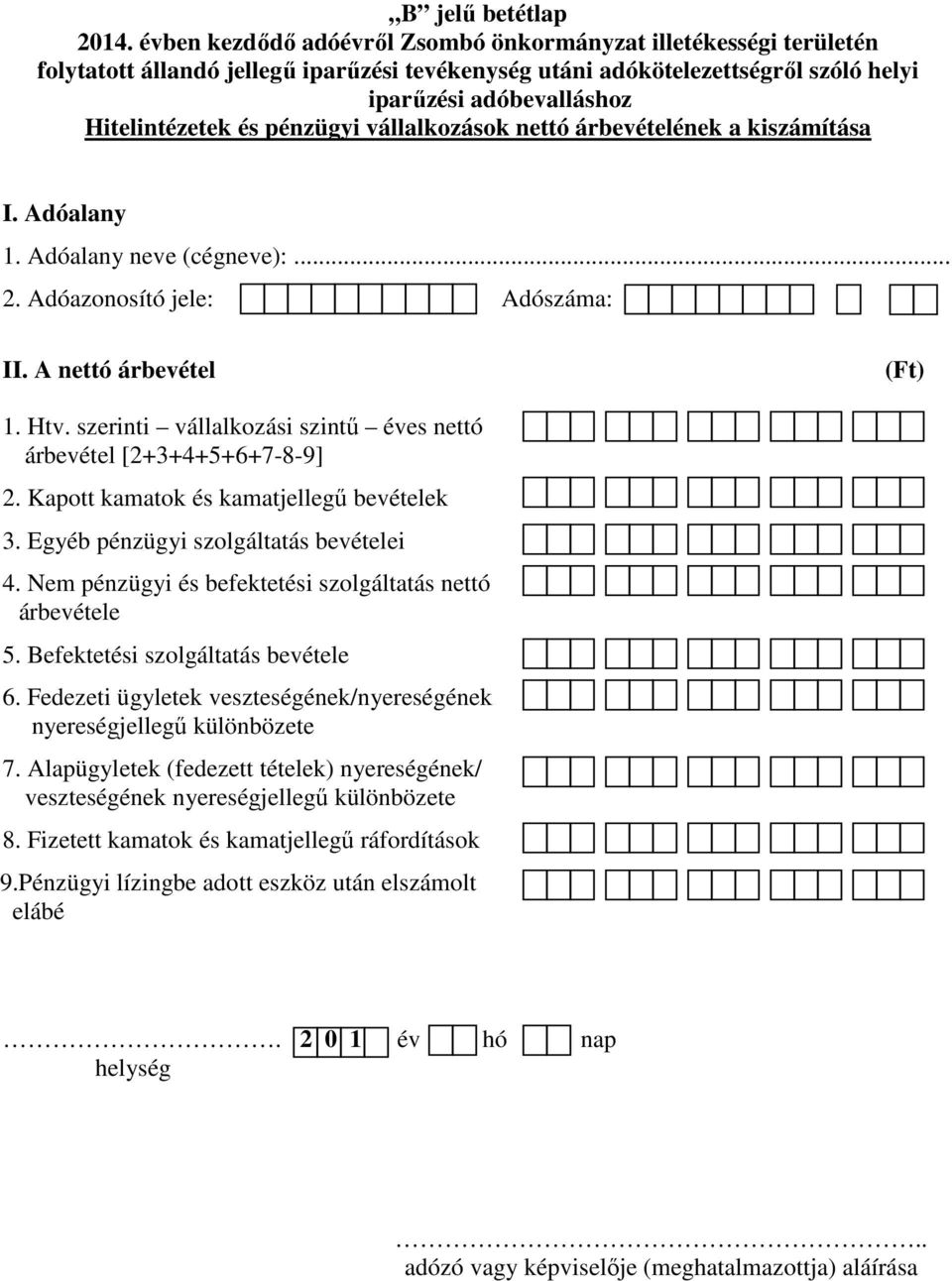 Egyéb pénzügyi szolgáltatás bevételei 4. Nem pénzügyi és befektetési szolgáltatás nettó árbevétele 5. Befektetési szolgáltatás bevétele 6.