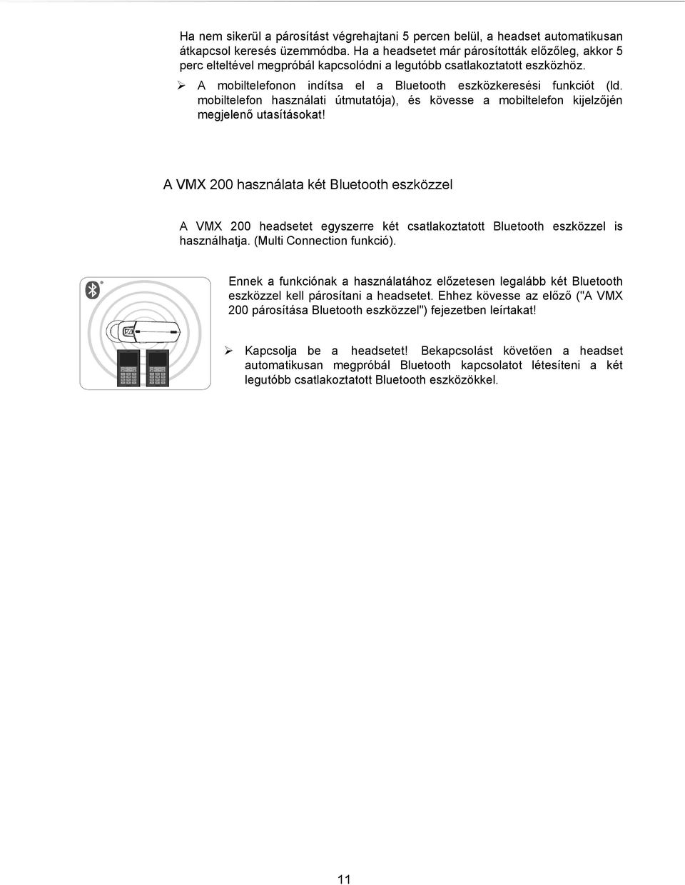 mobiltelefon használati útmutatója), és kövesse a mobiltelefon kijelzőjén megjelenő utasításokat!