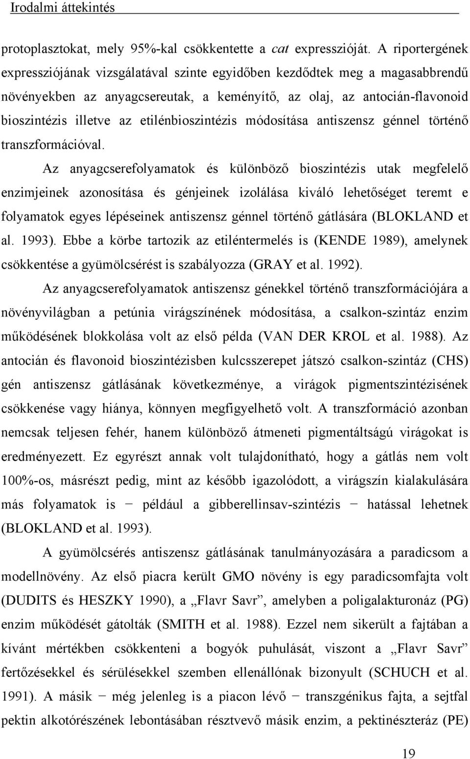 etilénbioszintézis módosítása antiszensz génnel történő transzformációval.