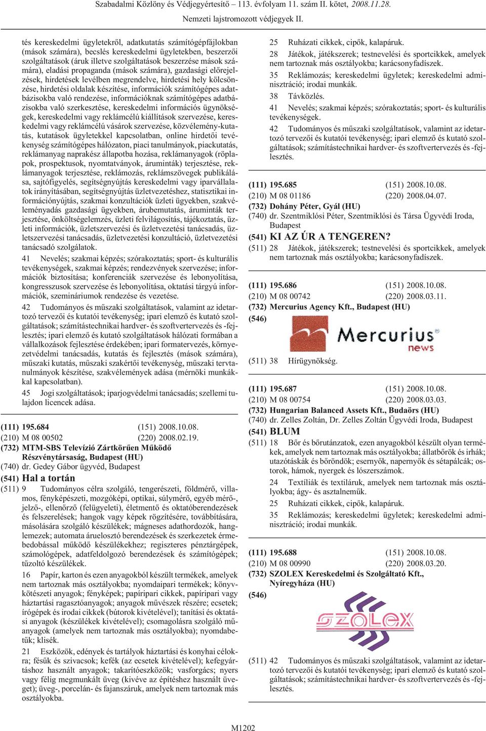 rendezése, információknak számítógépes adatbázisokba való szerkesztése, kereskedelmi információs ügynökségek, kereskedelmi vagy reklámcélú kiállítások szervezése, kereskedelmi vagy reklámcélú vásárok