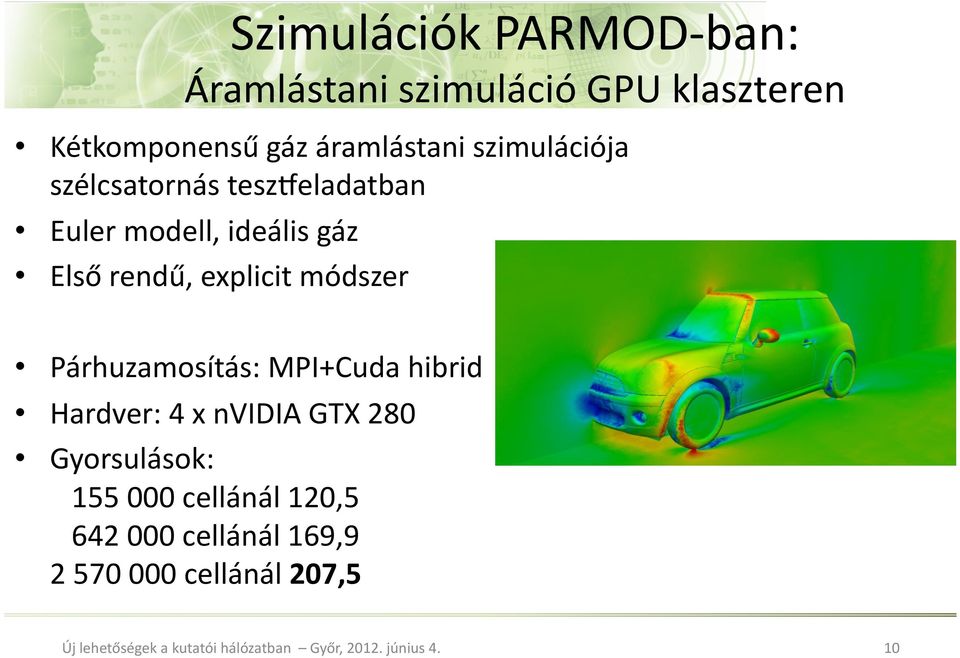 Első rendű, explicit módszer Párhuzamosítás: MPI+Cuda hibrid Hardver: 4 x nvidia