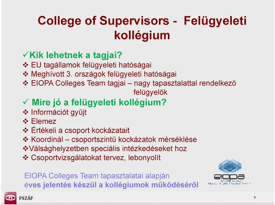 Információt gyűjt Elemez Éték Értékeli a csoport tkockázataitká Koordinál csoportszintű kockázatok mérséklése Válsághelyzetben