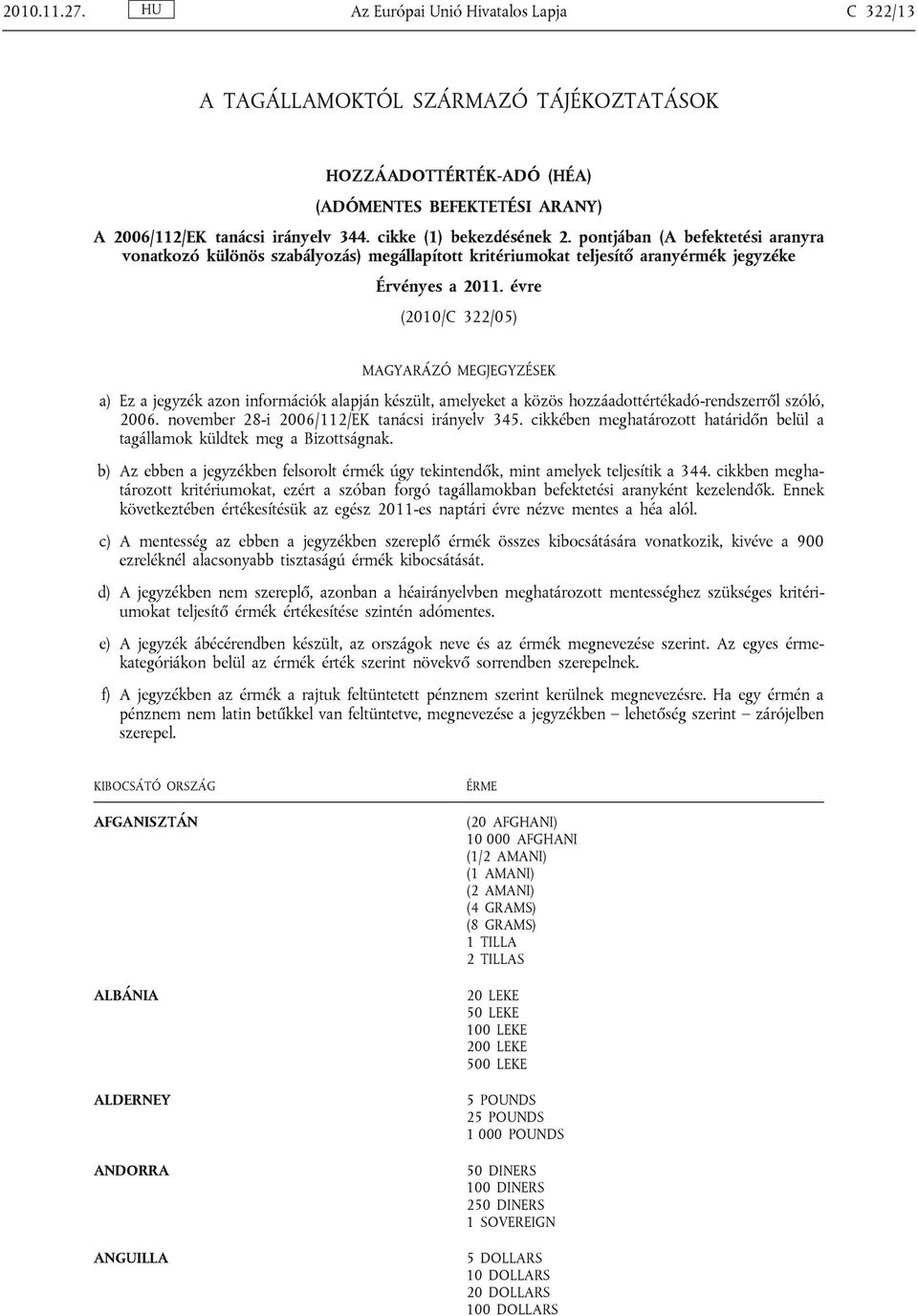 évre (2010/C 322/05) MAGYARÁZÓ MEGJEGYZÉSEK a) Ez a jegyzék azon információk alapján készült, amelyeket a közös hozzáadottértékadó-rendszerről szóló, 2006.