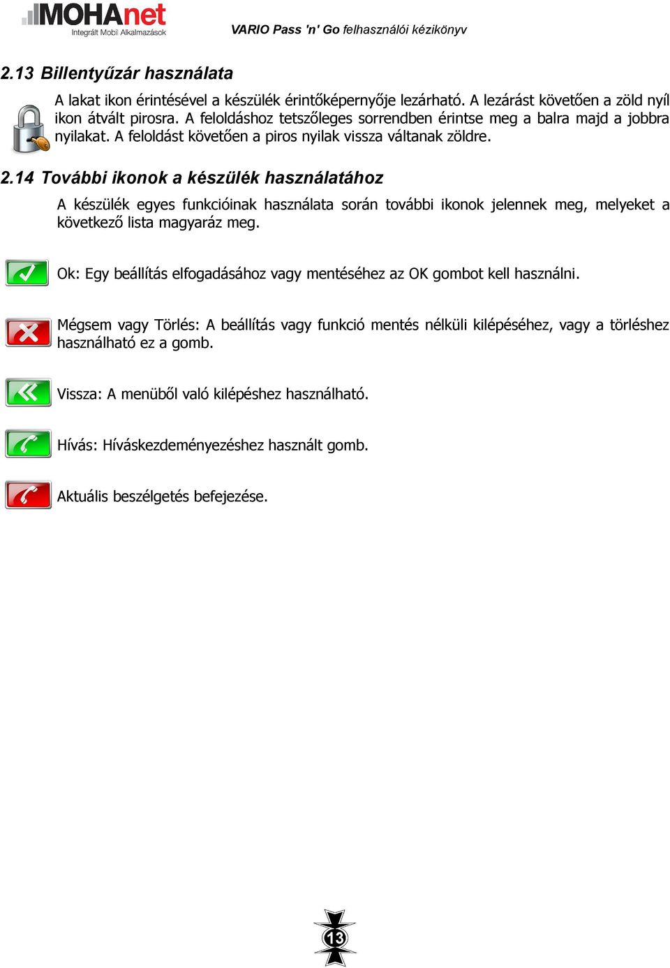 14 További ikonok a készülék használatához A készülék egyes funkcióinak használata során további ikonok jelennek meg, melyeket a következő lista magyaráz meg.