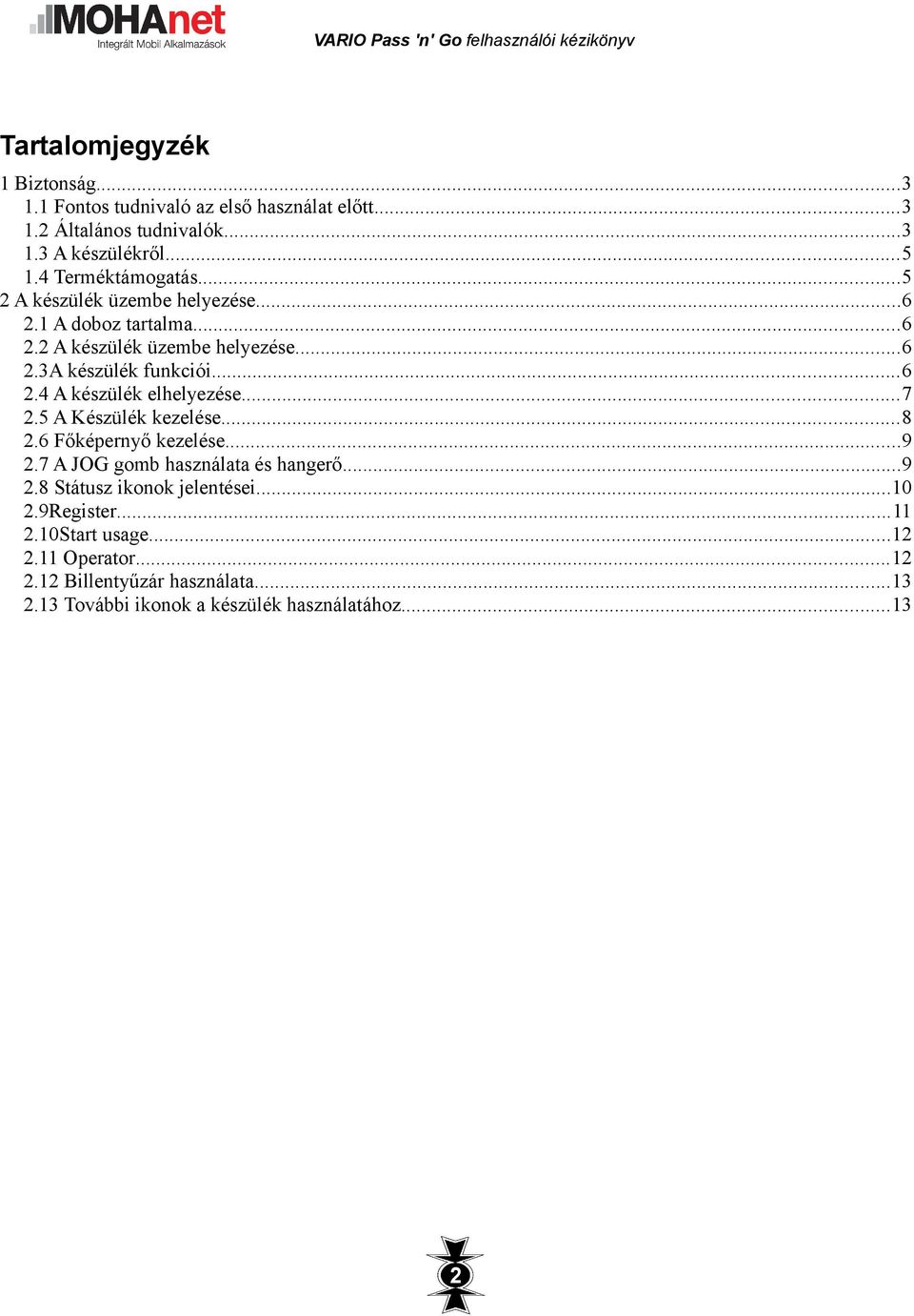 ..7 2.5 A Készülék kezelése...8 2.6 Főképernyő kezelése...9 2.7 A JOG gomb használata és hangerő...9 2.8 Státusz ikonok jelentései...10 2.