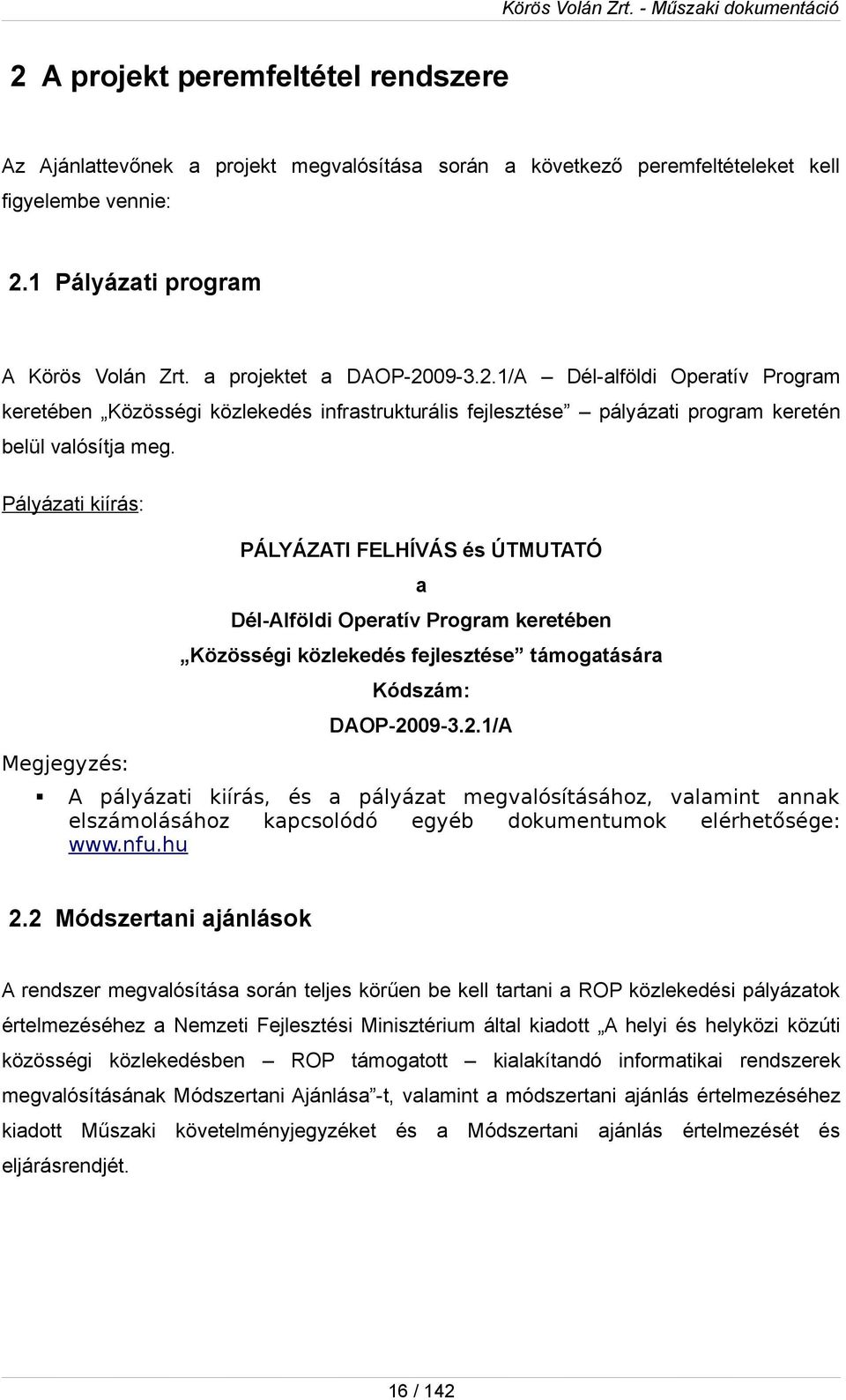 Pályázati kiírás: Megjegyzés: PÁLYÁZATI FELHÍVÁS és ÚTMUTATÓ a Dél-Alföldi Operatív Prgram keretében Közösségi közlekedés fejlesztése támgatására Kódszám: DAOP-20