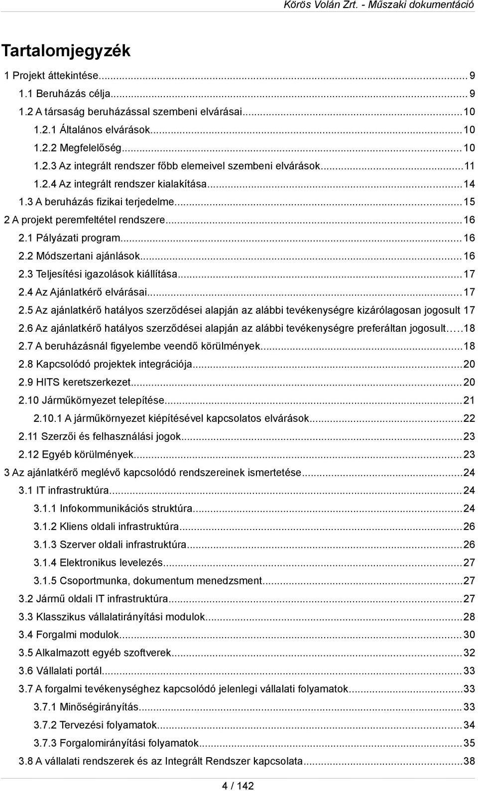 ..17 2.4 Az Ajánlatkérő elvárásai...17 2.5 Az ajánlatkérő hatálys szerződései alapján az alábbi tevékenységre kizárólagsan jgsult 17 2.