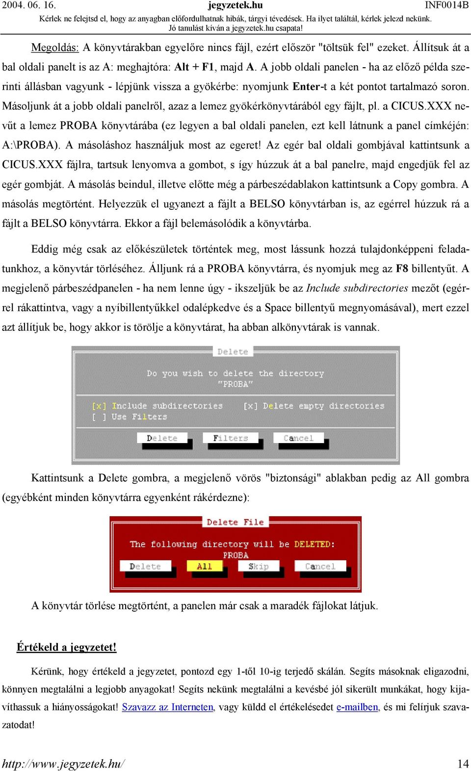 Másoljunk át a jobb oldali panelről, azaz a lemez gyökérkönyvtárából egy fájlt, pl. a CICUS.