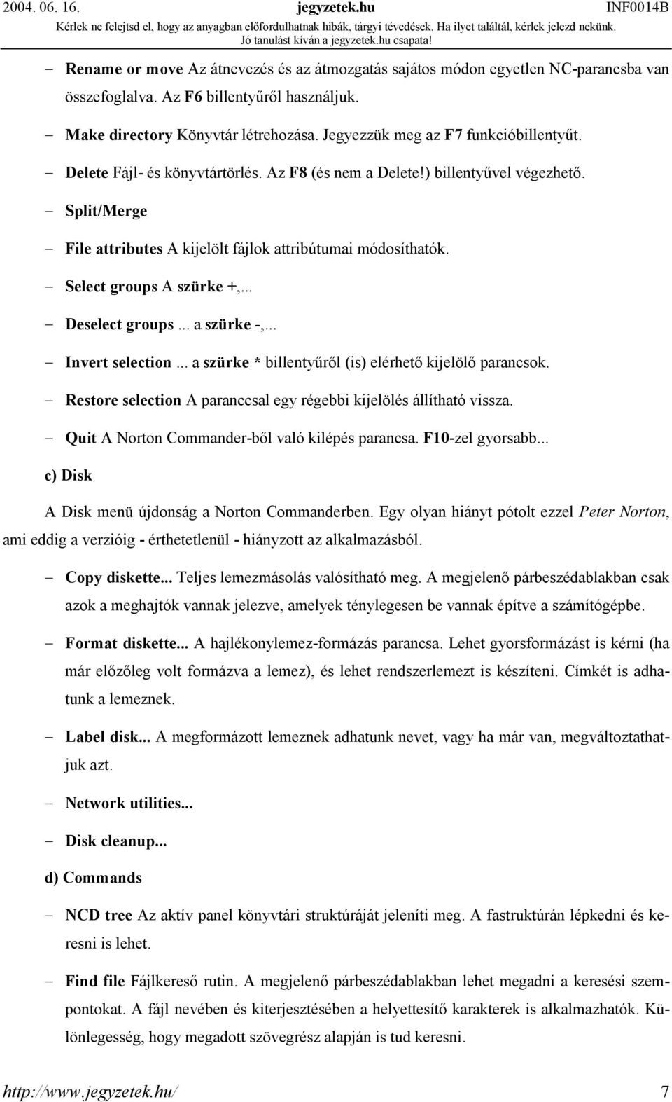 Select groups A szürke +,... Deselect groups... a szürke -,... Invert selection... a szürke * billentyűről (is) elérhető kijelölő parancsok.