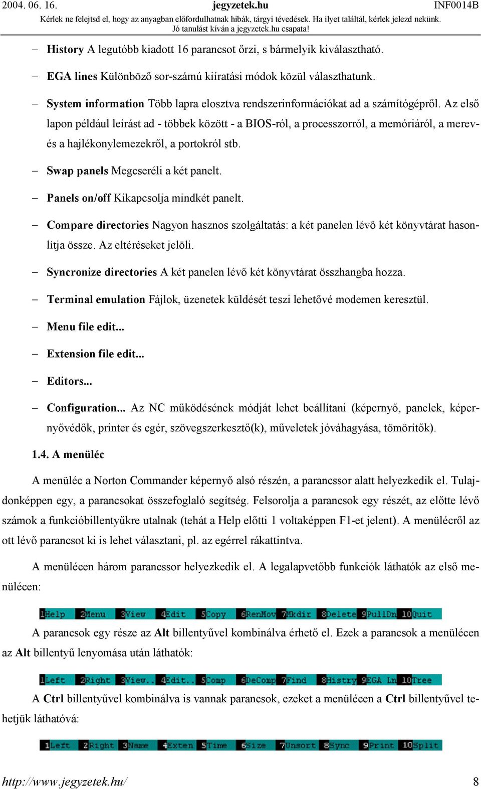 Az első lapon például leírást ad - többek között - a BIOS-ról, a processzorról, a memóriáról, a merev- és a hajlékonylemezekről, a portokról stb. Swap panels Megcseréli a két panelt.