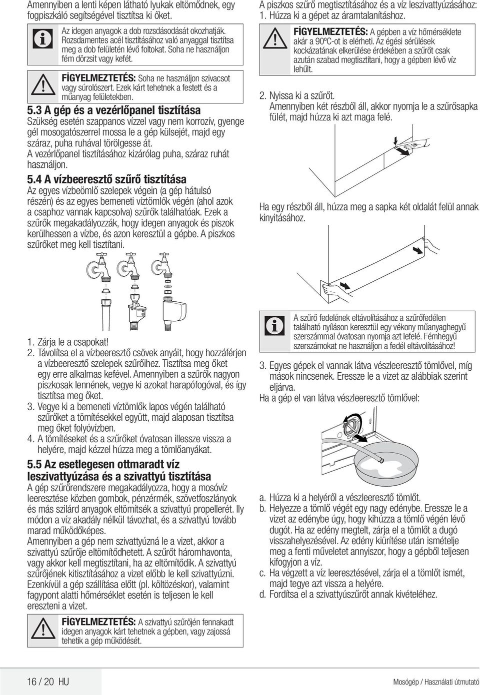 Ezek kárt tehetnek a festett és a műanyag felületekben. 5.