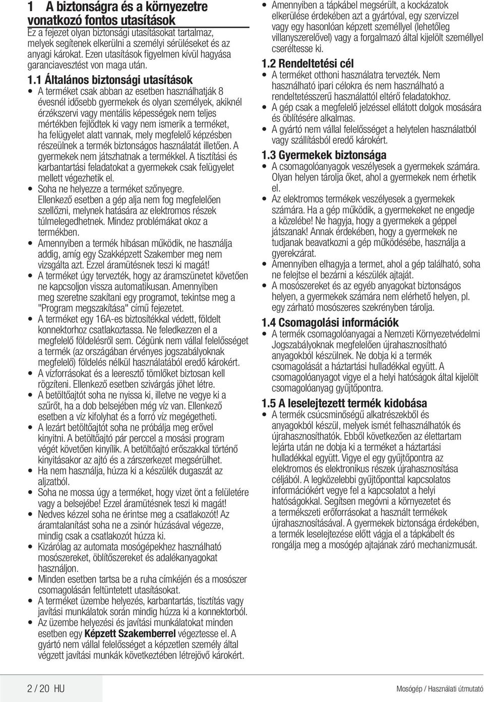 1 Általános biztonsági utasítások terméket csak abban az esetben használhatják 8 évesnél idősebb gyermekek és olyan személyek, akiknél érzékszervi vagy mentális képességek nem teljes mértékben